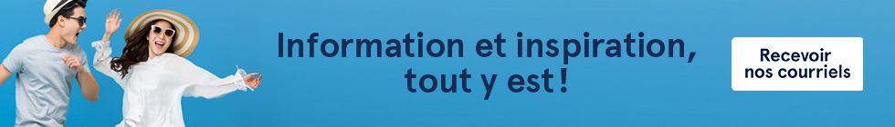 Information et inspiration, tout y est. Recevoir nos courriels.