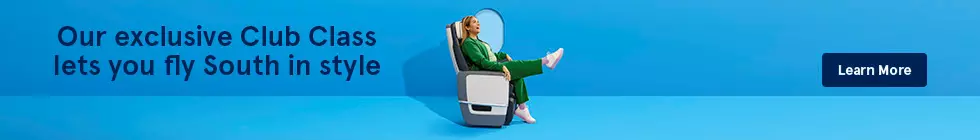 Our exclusive Club Class lets you fly South in style. Learn more.