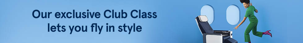 Our exclusive Club Class lets you fly in style. 