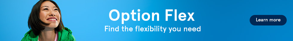 Option Flex. Find the flexibility you need. Learn more.