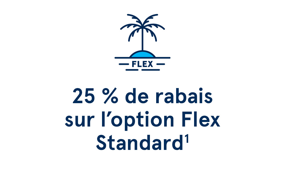 25%25 de rabais sur l'Option Flex Standard. See Conditions.