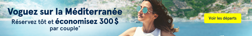 Voguez sur la Méditerranée. Réservez-tôt et économisez 300$ par couple*. Voir les départs.