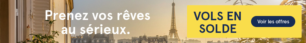 Prenez vos rêves au sérieux. VOLS EN SOLDE. Voir les offres.