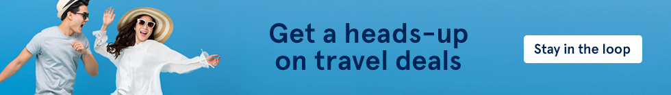 Get a heads-up on travel deals. Stay in the loop. 