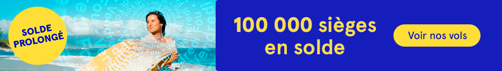 Solde prolongé du Vendredi fou. 100 000 sièges en solde. Voir nos vols.