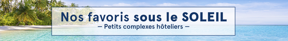 Nos favoris sous le soleil. Petits complexes hôteliers.