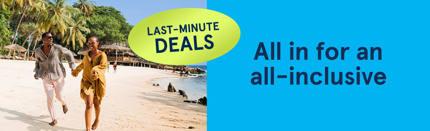 Last minute deals. All in for all-inclusive.