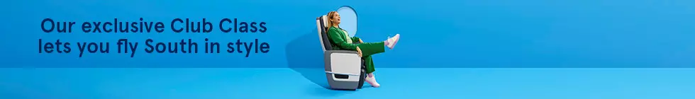 Our exclusive Club Class lets you fly South in style. 