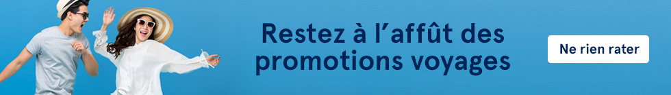 Restez à l'affût des promotions voyages. Ne rien rater.