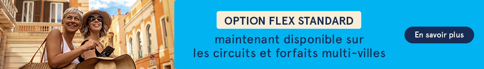 Option Flex Standard maintenant disponible sur les circuits et forfaits multi-villes. Des conditions s’appliquent. En savoir plus.